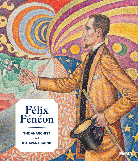 Félix Fénéon: The Anarchist and the Avant-Garde—From Signac to 